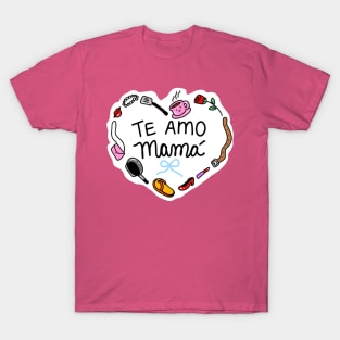 Te Amo Mamá T-Shirt
